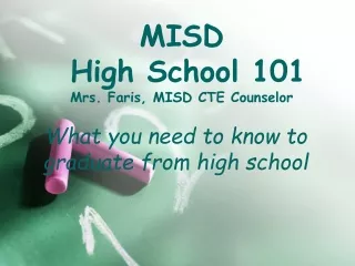 MISD  High School 101 Mrs. Faris, MISD CTE Counselor
