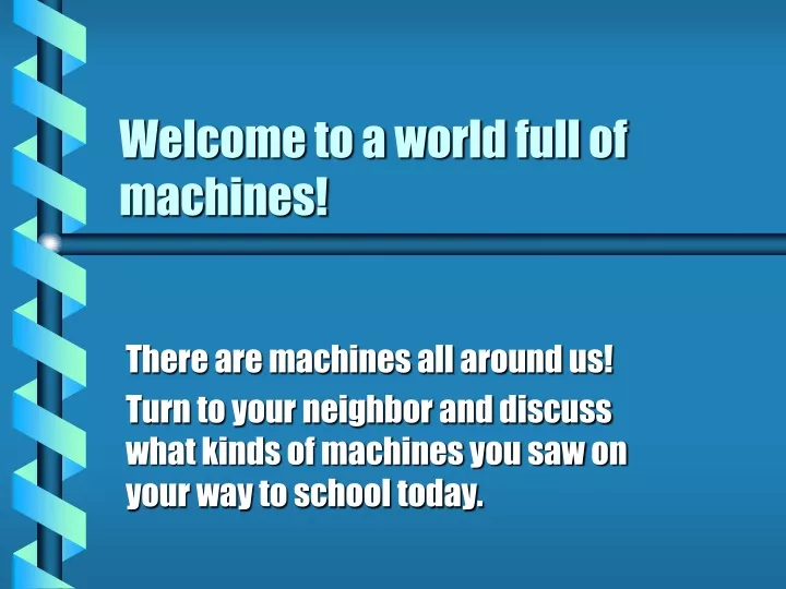 welcome to a world full of machines