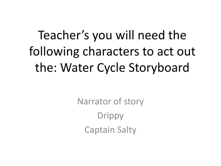 teacher s you will need the following characters to act out the water cycle storyboard