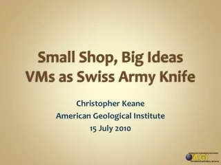 Small Shop, Big Ideas VMs as Swiss Army Knife