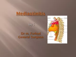 Mediastinitis by  : Dr  m.  Farhad General Surgeon