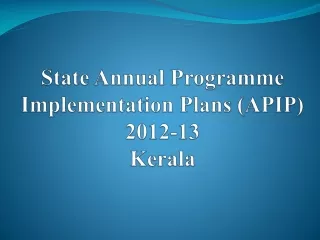 State Annual  Programme  Implementation Plans (APIP)  2012-13 Kerala