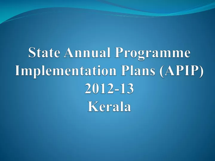 state annual programme implementation plans apip 2012 13 kerala