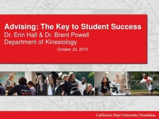 Advising: The Key to Student Success Dr. Erin Hall &amp; Dr. Brent Powell Department of Kinesiology