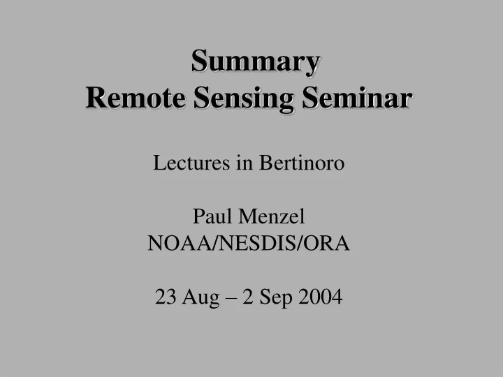 summary remote sensing seminar lectures in bertinoro paul menzel noaa nesdis ora 23 aug 2 sep 2004