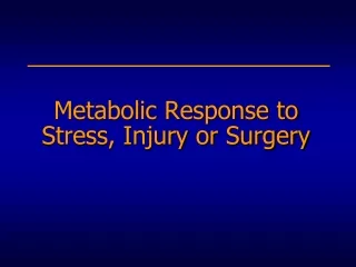 Metabolic Response to Stress, Injury or Surgery