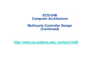 ECS154B  Computer Architecture  Multicycle Controller Design  (Continued)