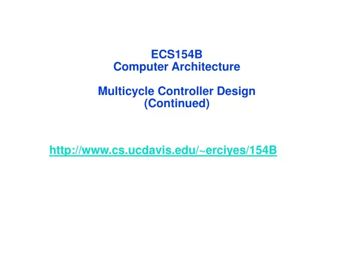 ecs154b computer architecture multicycle controller design continued