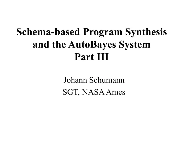 schema based program synthesis and the autobayes system part iii