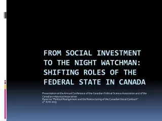 From Social Investment  to the night watchman: shifting roles of the federal state in Canada