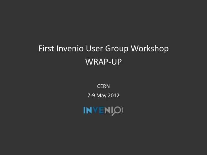 first invenio user group workshop wrap up cern