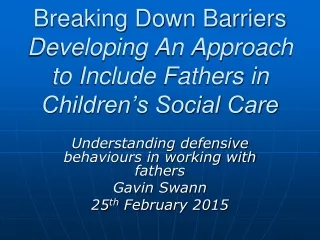 Breaking Down Barriers Developing An Approach to Include Fathers in Children’s Social Care