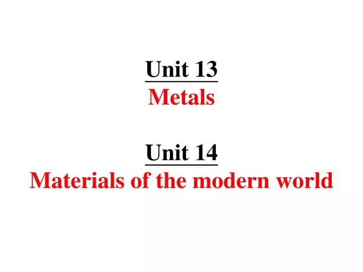unit 13 metals unit 14 materials of the modern world
