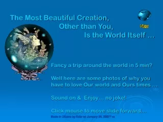 The Most Beautiful Creation, 			Other than You, 				     Is the World Itself ...