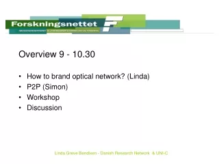 Overview 9 - 10.30 How to brand optical network? (Linda) P2P (Simon) Workshop  Discussion