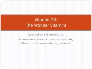 Vitamin D3:  The Wonder Vitamin!