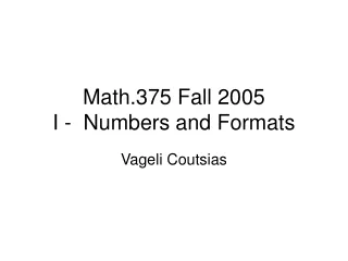 Math.375 Fall 2005 I -  Numbers and Formats