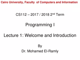 CS112 – 2017 / 2018 2 nd  Term Programming I Lecture 1: Welcome and Introduction