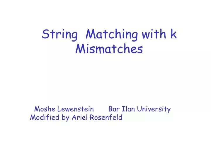 Survey: String Matching with k Mismatches Moshe Lewenstein Bar Ilan  University. - ppt download