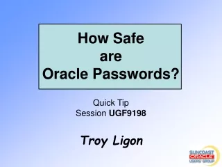 How Safe  are  Oracle Passwords? Quick Tip Session  UGF9198 Troy Ligon