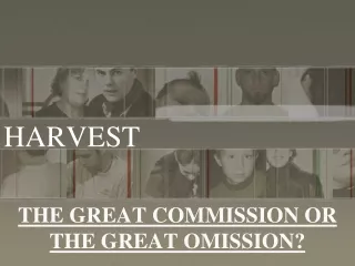 THE GREAT COMMISSION OR THE GREAT OMISSION?