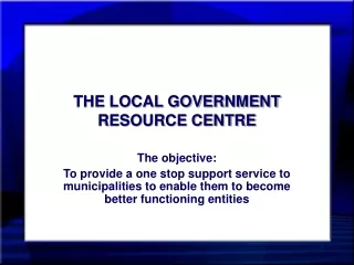 THE LOCAL GOVERNMENT RESOURCE CENTRE