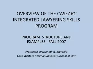 OVERVIEW OF THE CASE ARC  INTEGRATED LAWYERING SKILLS PROGRAM