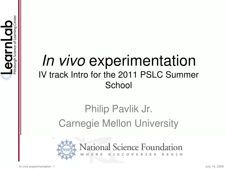 in vivo experimentation iv track intro for the 2011 pslc summer school