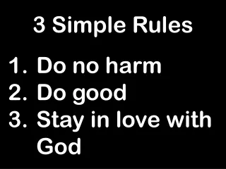3 Simple Rules Do no harm Do good Stay in love with God