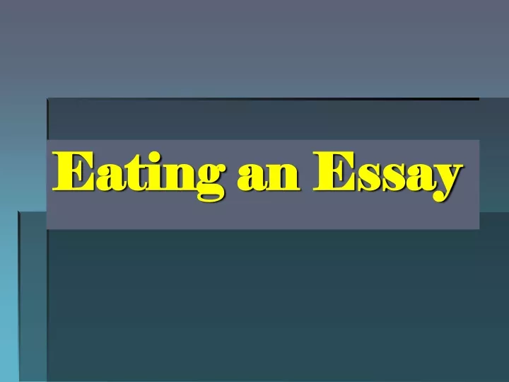 eating an essay