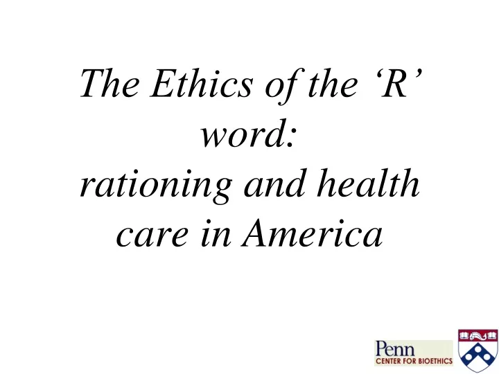 the ethics of the r word rationing and health care in america