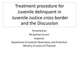 Treatment procedure for  Juvenile delinquent in  Juvenile Justice cross border  and the Discussion