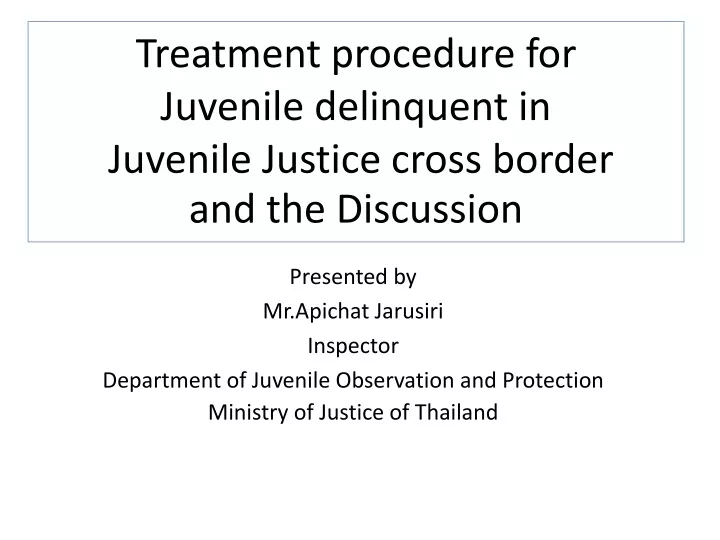 treatment procedure for juvenile delinquent in juvenile justice cross border and the discussion