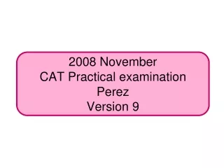 2008 November  CAT Practical examination Perez Version 9