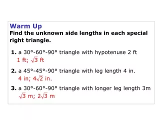 Warm Up Find the unknown side lengths in each special right triangle.
