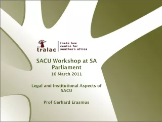SACU Workshop at SA Parliament 16 March 2011 Legal and Institutional Aspects of SACU