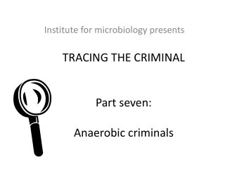 TRACING THE CRIMINAL Part seven: Anaerobic criminals