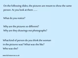 On the following slides, the pictures are meant to show the same person. As you look at them …….