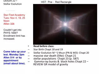 Read before class: Star Birth Chapt 18 and 19 Stellar Evolution M ~1 Msun (PN &amp; WD): Chapt 20