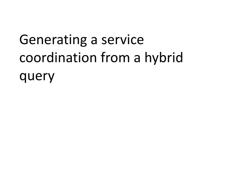 generating a service coordination from a hybrid query