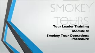 Tour Leader Training  Module 4: Smokey Tour Operations Procedure