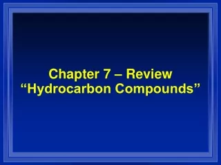 Chapter 7 – Review “Hydrocarbon Compounds”