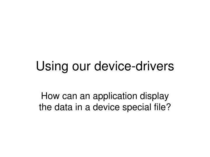using our device drivers
