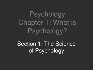 Psychology  Chapter 1: What is Psychology?
