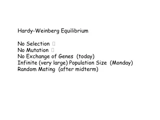 Hardy-Weinberg Equilibrium No Selection    No Mutation    No Exchange of Genes  (today)