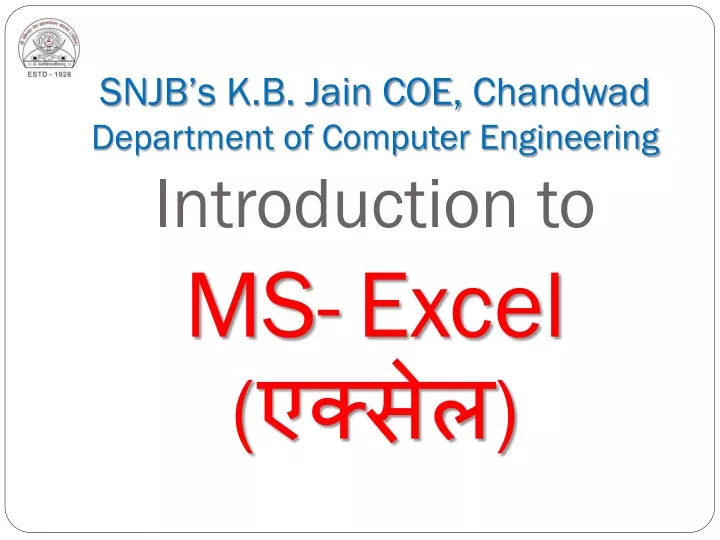 snjb s k b jain coe chandwad department of computer engineering introduction to ms excel