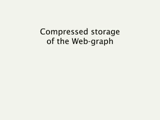 Compressed storage of the Web-graph