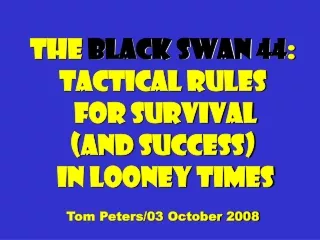 The  Black Swan 44 : Tactical Rules  for Survival  (and success)  in Looney times