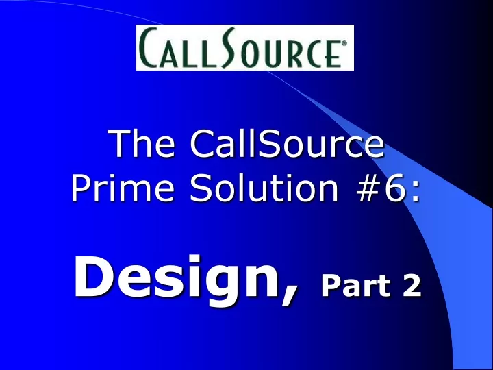 the callsource prime solution 6 design part 2