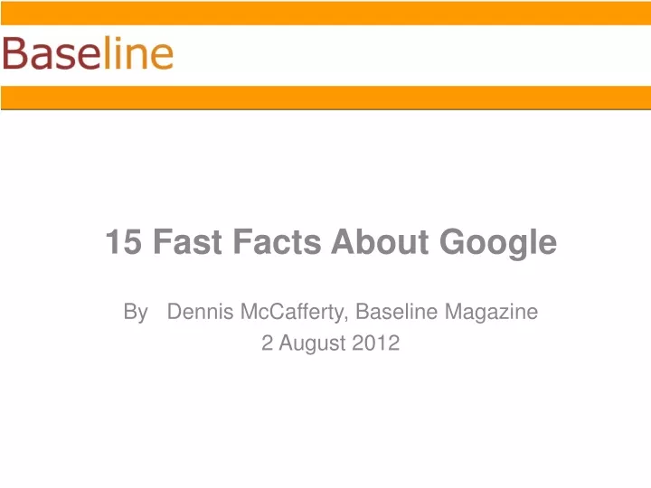 15 fast facts about google by dennis mccafferty baseline magazine 2 august 2012